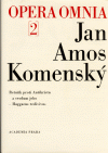 Johannis Amos Comenii Opera Omnia / Dílo Jana Amose Komenského. Sv. 2.