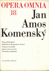 Johannis Amos Comenii Opera Omnia / Dílo Jana Amose Komenského. Sv. 18.